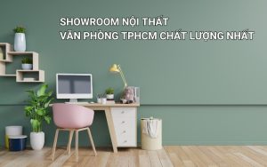 showroom nội thất văn phòng tphcm