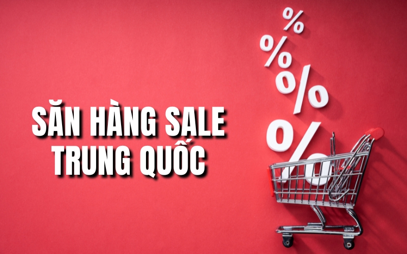 săn hàng sale Trung Quốc 