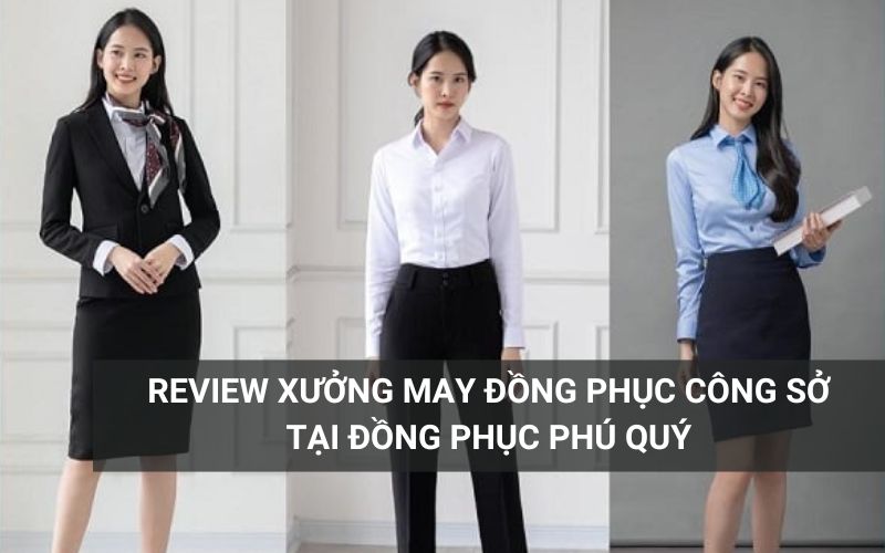 Review xưởng may đồng phục công sở tại Đồng phục Phú Quý