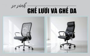 so sánh ghế lưới và ghế da