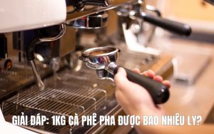 1kg cà phê pha được bao nhiêu ly